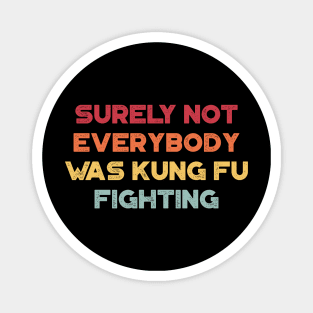 Surely Not Everybody Was Kung Fu Fighting Funny Vintage Retro (Sunset) Magnet